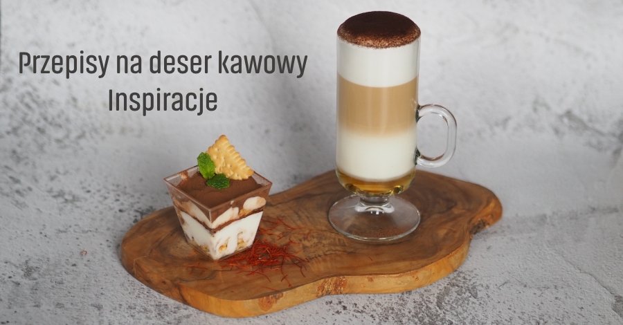 Deser kawowy na co dzień i od święta – zainspiruj się naszymi przepisami
